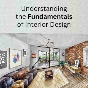 Understanding the Fundamentals of Interior Design